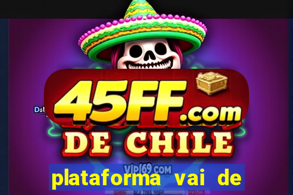 plataforma vai de bet gusttavo lima